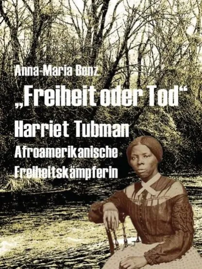 Buchcover mit Harriet Tubman vor Waldhintergrund, Titel: „Freiheit oder Tod“.