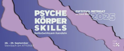 FIFTITU% Retreat 2025 mit Tina Reif Psyche * Körper * Skills – Selbstwirksam handeln