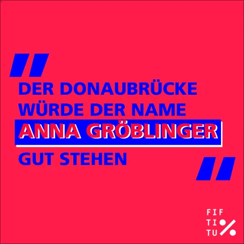 „Der Donaubrücke würde der Name Anna Gröblinger gut stehen” in blau auf rotem Hintergrund.
