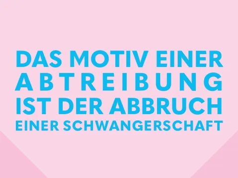 Blauer Text auf rosa Hintergrund: "Das Motiv einer Abtreibung ist der Abbruch einer Schwangerschaft."