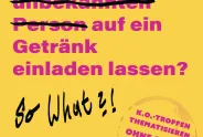 Gelbes Poster mit violettem Text: „Du hast dich auf ein Getränk einladen lassen? So what?!“