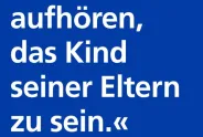 Bildsujet: irgendwann muss man aufhören das kind seiner eltern zu sein
