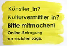Text auf gelbem Hintergrund: Künstler_in? Kulturvermittler_in? Bitte mitmachen! Online-Befragung.